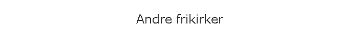 Andre frikirker